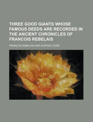 Book cover for Three Good Giants Whose Famous Deeds Are Recorded in the Ancient Chronicles of Francois Rebelais