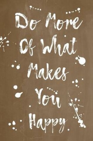 Cover of Pastel Splatter Journal - Do More Of What Makes You Happy (Brown)