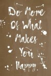 Book cover for Pastel Splatter Journal - Do More Of What Makes You Happy (Brown)