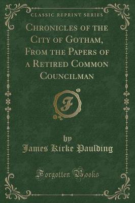 Book cover for Chronicles of the City of Gotham, from the Papers of a Retired Common Councilman (Classic Reprint)