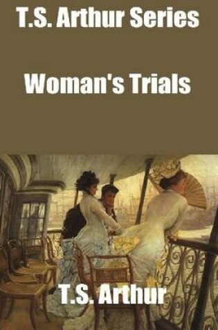 Cover of T.S. Arthur Series: Woman's Trials