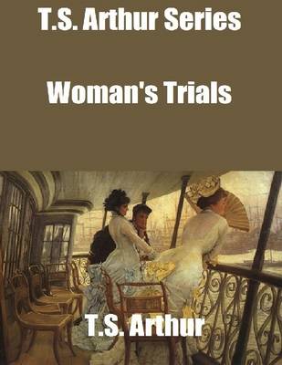 Book cover for T.S. Arthur Series: Woman's Trials