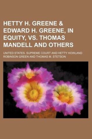 Cover of Hetty H. Greene & Edward H. Greene, in Equity, vs. Thomas Mandell and Others