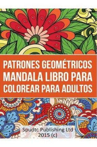 Cover of Patrones Geometricos Mandala Libro Para Colorear Para Adultos