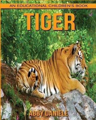 Book cover for Tiger! An Educational Children's Book about Tiger with Fun Facts & Photos