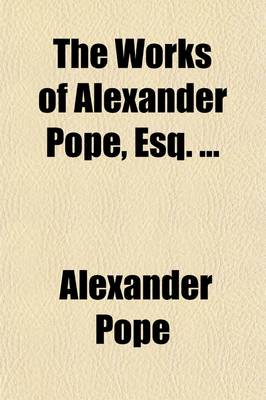 Book cover for The Works of Alexander Pope, Esq.; Miscellaneous Pieces in Verse and Prose Volume 6