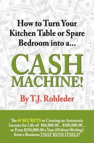 Cover of How to Turn Your Kitchen Table or Spare Bedroom into a Cash Machine!