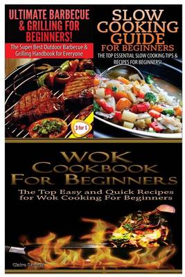 Book cover for Ultimate Barbecue and Grilling for Beginners & Slow Cooking Guide for Beginners & Wok Cookbook for Beginners