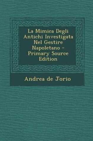 Cover of La Mimica Degli Antichi Investigata Nel Gestire Napoletano - Primary Source Edition