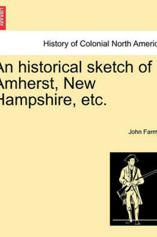 Cover of An Historical Sketch of Amherst, New Hampshire, Etc.