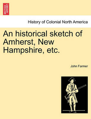 Book cover for An Historical Sketch of Amherst, New Hampshire, Etc.