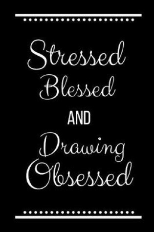 Cover of Stressed Blessed Drawing Obsessed