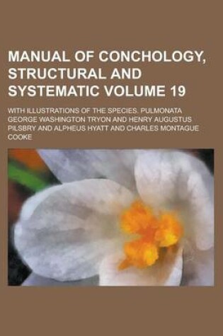 Cover of Manual of Conchology, Structural and Systematic; With Illustrations of the Species. Pulmonata Volume 19