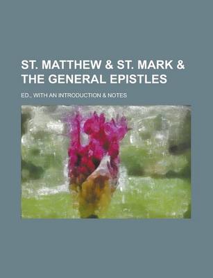 Book cover for St. Matthew & St. Mark & the General Epistles; Ed., with an Introduction & Notes