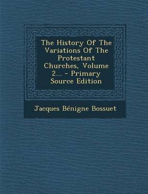 Book cover for The History of the Variations of the Protestant Churches, Volume 2... - Primary Source Edition