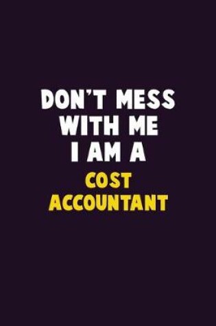 Cover of Don't Mess With Me, I Am A Cost Accountant