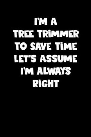 Cover of Tree Trimmer Notebook - Tree Trimmer Diary - Tree Trimmer Journal - Funny Gift for Tree Trimmer