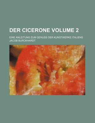 Book cover for Der Cicerone Volume 2; Eine Anleitung Zum Genuss Der Kunstwerke Italiens