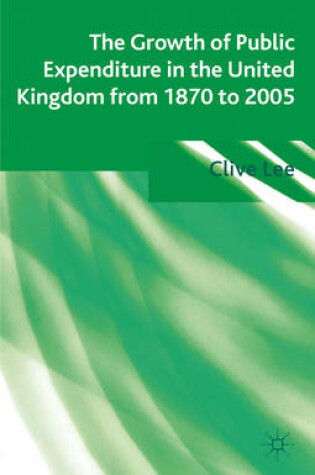Cover of The Growth of Public Expenditure in the United Kingdom from 1870 to 2005