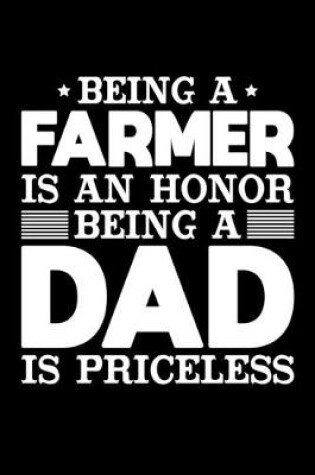 Cover of Being A Farmer Is An Honor Being A Dad Is Priceless