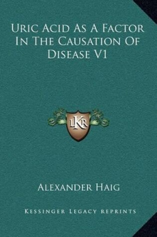 Cover of Uric Acid as a Factor in the Causation of Disease V1