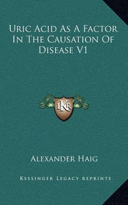 Book cover for Uric Acid as a Factor in the Causation of Disease V1