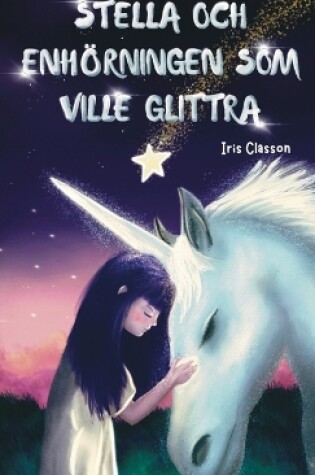 Cover of Stella Och Enhörningen Som Ville Glittra