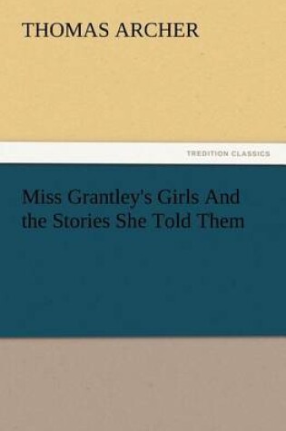 Cover of Miss Grantley's Girls And the Stories She Told Them