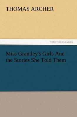 Book cover for Miss Grantley's Girls And the Stories She Told Them