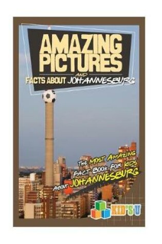 Cover of Amazing Pictures and Facts about Johannesburg