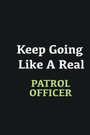 Cover of Keep Going Like a Real Patrol Officer