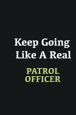 Book cover for Keep Going Like a Real Patrol Officer