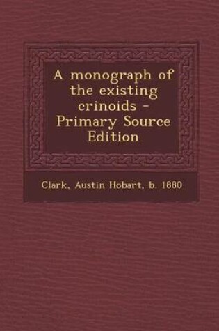 Cover of A Monograph of the Existing Crinoids - Primary Source Edition