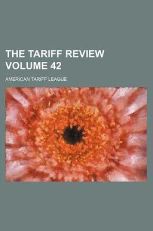 Cover of The Tariff Review Volume 42