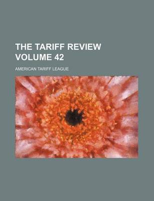 Book cover for The Tariff Review Volume 42