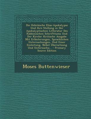 Book cover for Die Hebraische Elias-Apokalypse Und Ihre Stellung in Der Apokalyptischen Litteratur Des Rabbinischen Schrifttums Und Der Kirche