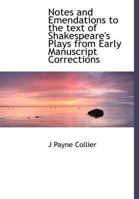 Book cover for Notes and Emendations to the Text of Shakespeare's Plays from Early Manuscript Corrections