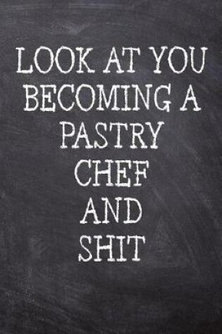 Cover of Look At You Becoming A Pastry Chef And Shit