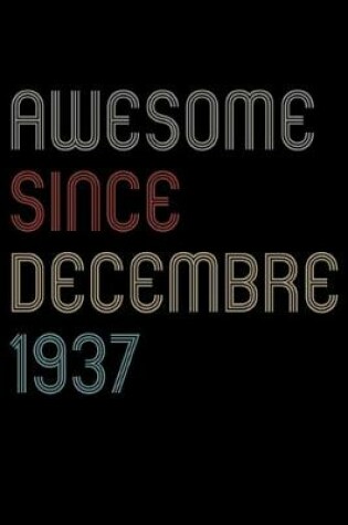 Cover of Awesome Since 1937 Decembre Notebook Birthday Gift