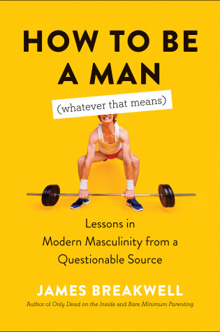 Cover of How to Be a Man (Whatever That Means)
