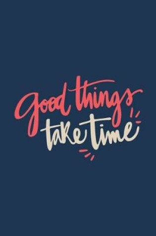 Cover of Good Things Take Time