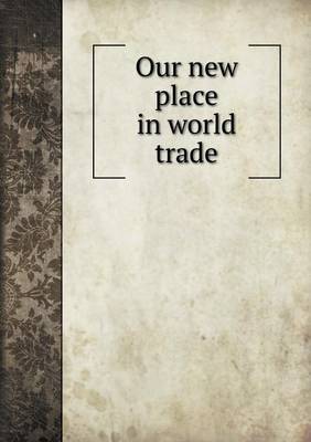 Book cover for Our new place in world trade