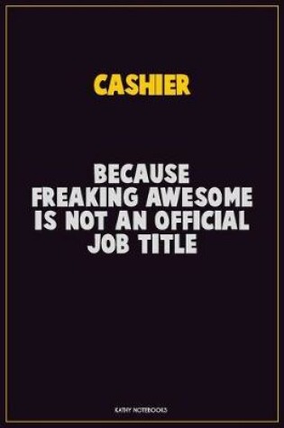 Cover of Cashier, Because Freaking Awesome Is Not An Official Job Title