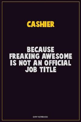 Book cover for Cashier, Because Freaking Awesome Is Not An Official Job Title