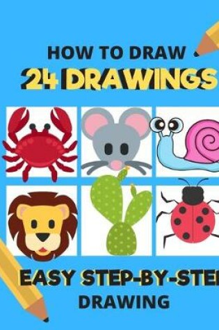 Cover of How To Draw 24 Drawings Easy Step By Step Drawing