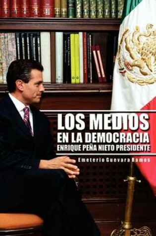 Cover of Los Medios En La Democracia Enrique Pe a Nieto Presidente