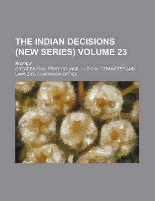 Book cover for The Indian Decisions (New Series) Volume 23; Bombay