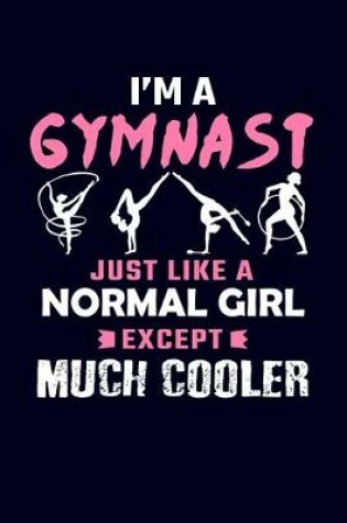 Cover of I'm A Gymnast Just Like A Normal Girl Except Much Cooler