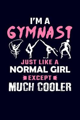 Book cover for I'm A Gymnast Just Like A Normal Girl Except Much Cooler
