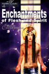 Book cover for The Enchantments of Flesh and Spirit